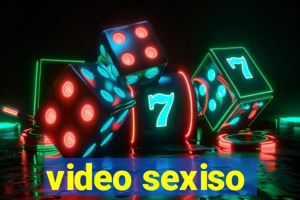 video sexiso